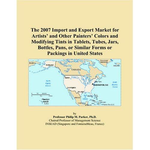 The 2007 Import And Export Market For Artistsâ And Other Paintersâ Colors And Modifying Tints In Tablets, Tubes, Jars, Bottles, Pans, Or Similar Forms Or Packings In United States