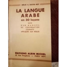 La Langue Arabe En 30 Lecons Suivie - D'un Manuel De Conservation Courante Appliquee Aux Regles David-Bey Melik S.
