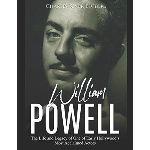 William Powell: The Life And Legacy Of One Of Early Hollywoodâs Most Acclaimed Actors