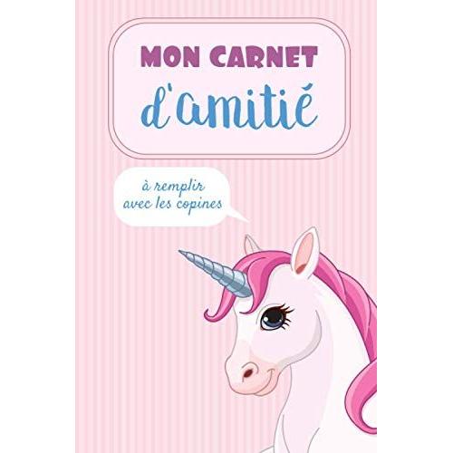 Mon Carnet Damitié À Remplir Avec Les Copines: Album Souvenirs Entre Amies | Journal Secret Fille | Portrait Chinois | Idée Cadeau Anniversaire Noël | Intérieur Couleur | Couverture Bébé Licorne