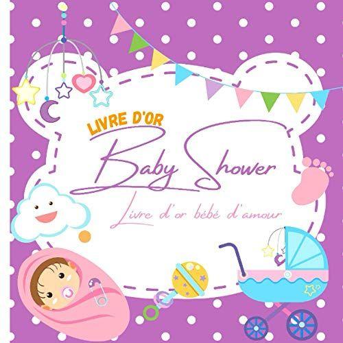 Livre D'or Baby Shower- Livre D'or Bebe D'amour: Capturez Vos Beaux Moments Dans Ce Magnifique Livre D'or- Cadeau De Fête Naissance Créatif, Original, ... Messages De Souhaits, Vux, Félicitations...