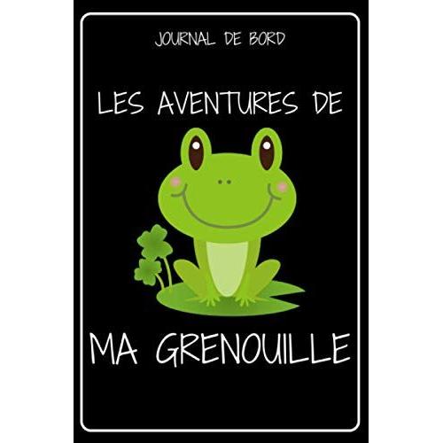 Journal De Bord Les Aventures De Ma Grenouille: Carnet De Suivi De Mon Animal De Compagnie | Carnet A Remplir, Original, Fantaisie | Carnet Ligné De ... Les Amoureux Des Animaux Homme Femme Enfant |