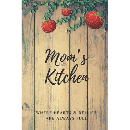 Moms Kitchen: Family Favorite Cookbook Recipes Journal. Home Sweet Home Meals Where Hungry Hearts Meet With Fond Memories