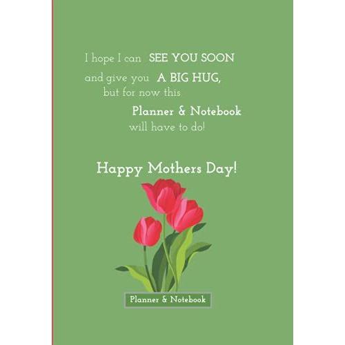 I Hope I Can See You Soon And Give You A Big Hug, But For Now This Planner & Notebook Will Have To Do! Happy Mothers Day!: A Planner And Notebook For ... Their Daily Life Easier And More Organised