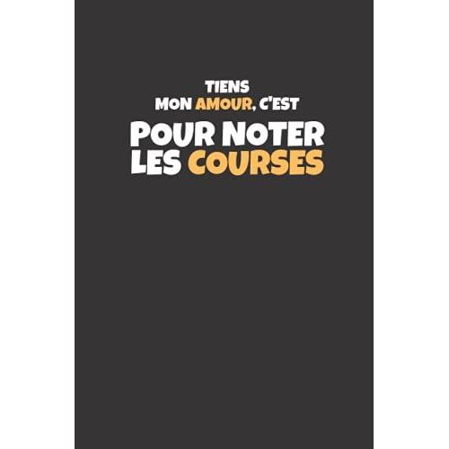 Tiens Mon Amour, Cest Pour Noter Les Courses: Carnet De Notes Original Et Humoristique Idée De Cadeau - 108 Pages Avec Papier Ligné, Format A5 Broché