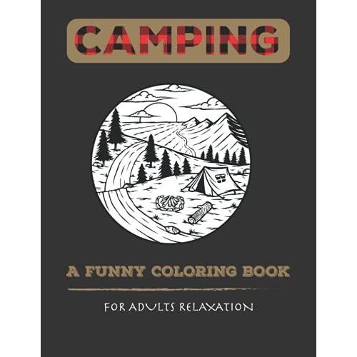 Camping Coloring Book A Funny Colouring Book For Adults Relaxation: 25 Beautiful Pages To Color For Campers