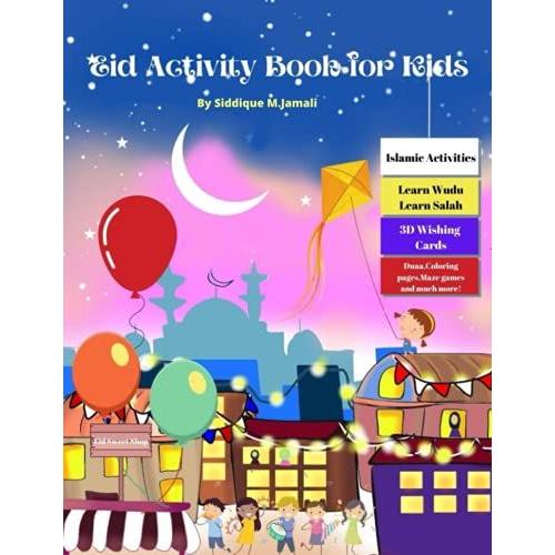 Eid Activity Book For Kids: Coloring Illustrated Book For 4-9 Years Kids With Eid Fun Activities,Learn Wudu,Salah,Quran,Duas,Maze Games And More Of ... Kids To Have Fun In Eid And Learn Islamic