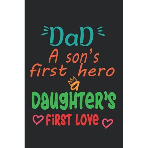 Dad A Sons First Hero A Daughters First Love: Perfect Weekly Planner For Fathers ,120 Pages,6*9 Inches,Fathers Day