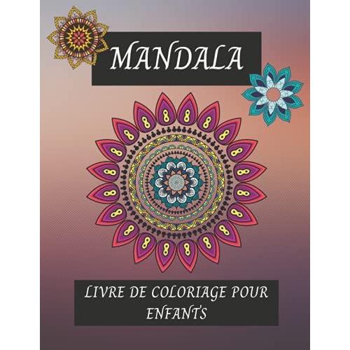 Mandala Livre De Coloriage Pour Enfants: Mandalas Faciles, Beaux Et Relaxants Pour Les Enfants Et Les Dbutants