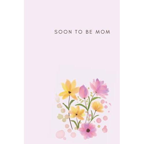 Soon To Be Mom, Happy Mother's Day!: Motherâs Day Gift For Pregnant Women, My First Mother's Day Notebook 2021, First Mother's Day Gifts For Mom, ... From Husband, Presents For Pregnant Wife