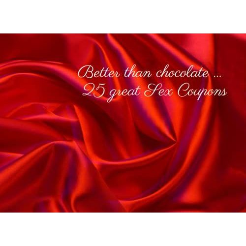 Better Than Chocolate ... 25 Great Sex Coupons: Steamy Coupons Best For Bachelor Or Bachelorette Gifting, Valentines Day Gift, Anniversary, Wedding Shower And More