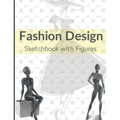 Fashion Design Sketchbook With Figures: Fashion Template Sketchbook With Female Human Figures To Sketch Your Own Fashion Designs Or Outfits Ideal For Fashion Students Or Fashion Illustrators. (Grey)