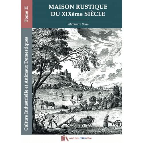 Maison Rustique Du Xixe Sicle-Tome Ii-Culture Industrielle Et Animaux Domestiques: Encyclopdie D'agriculture Pratique