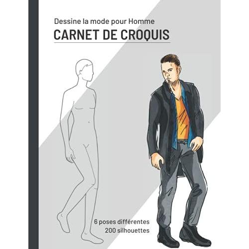 Dessine La Mode Pour Homme: Carnet De Croquis Pour Stylistes Et Créateurs De Mode 200 Silhouettes De Mannequins Hommes À Habiller 6 Poses Différentes- Idée Cadeau Pour Les Amateurs De Mode.