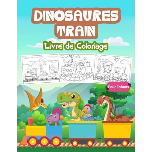Dinosaures Train Livre De Coloriage Pour Enfants: Grand Livre Sur Le Train Des Dinosaures Pour Les Gar§Ons Et Les Enfants. Cadeaux Parfaits Pour Les Adolescents Et Les Jeunes Enfants