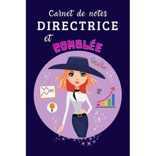 Carnet De Notes Directrice Et Comblée: Cahier Pour Une Femme Dirigeante | Carnet Notes Pour Directrice Marketing, De Banque, Immobilière, Ou Décole | 120 Pages Lignées