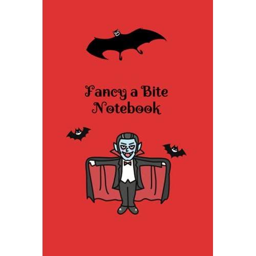 Fancy A Bite Notebook: Cute Vampire Notebook For Kids. Cute Gift For Halloween Or For Someone Who Loves Vampires And Dracula. 120 Pages, Blank, Lined. ... Vampire Delight. 6x9. Cute Glossy Cover.