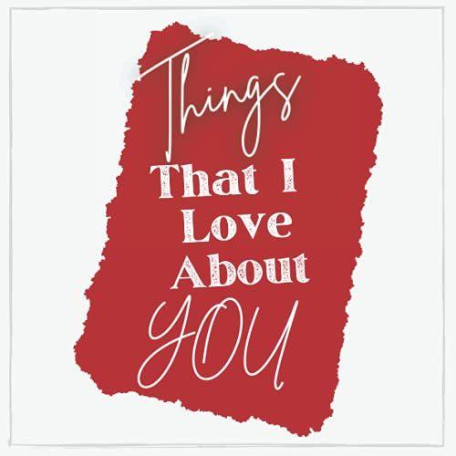 Things That I Love About You: Blank Journal To Create Your Romantic Questions To Ask Your Beloved One On Her/His Dating Or Marriage Anniversary Or Valentineäôs Day | Includes Blank Photo Frame Option.