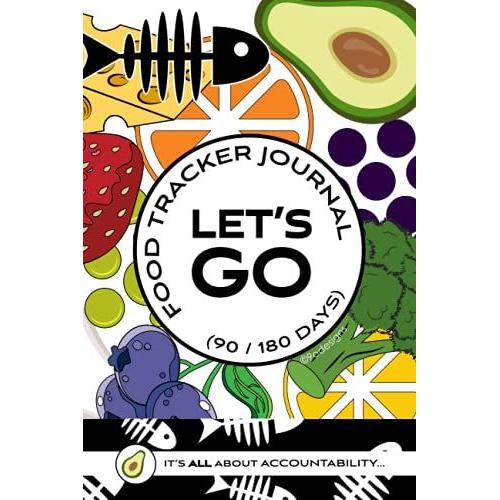 Food Tracker Journal Let's Go Nutrition And Fitness Planner Daily Food Journal Healthy Food Daily Log: It's All About Accountability