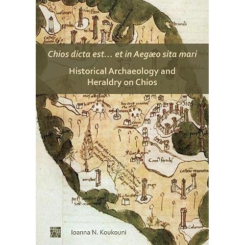 Chios Dicta Est Et In Aegæo Sita Mari: Historical Archaeology And Heraldry On Chios