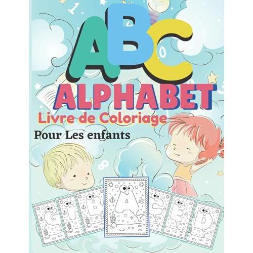 Livre De Coloriage Alphabet Pour Les Enfants: Livre De Coloriage Alphabet Pour Enfants De 3 À 6 Ans Cahier Dactivités Amusant Pour Enfants De ... Entre Chaque (Livre D'activité Pour Enfants )