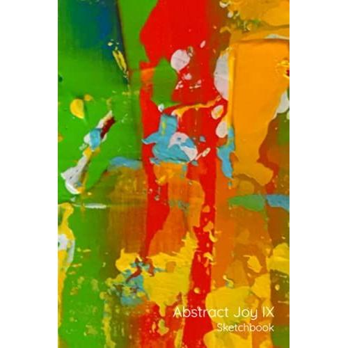 Abstract Joy Ix: Sketchbook, 80 Pages, 6x9 [15.24cmx22.86cm] (Abstract Joy Sketchbooks)