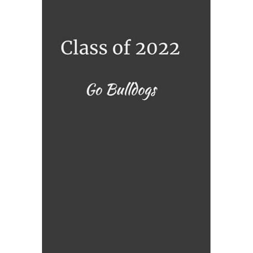 Class Of 2022: Class Of 2022 Go Bulldogs Notebook, 6x9 100 College Ruled Pages, High School Or College, Senior Gifts, School Mascot, Graduation Gift, Black Notebook, Back To School