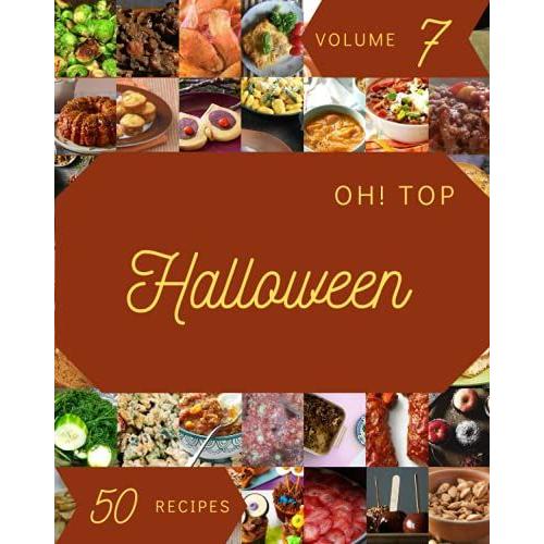 Oh! Top 50 Halloween Recipes Volume 7: A Halloween Cookbook You Wonât Be Able To Put Down