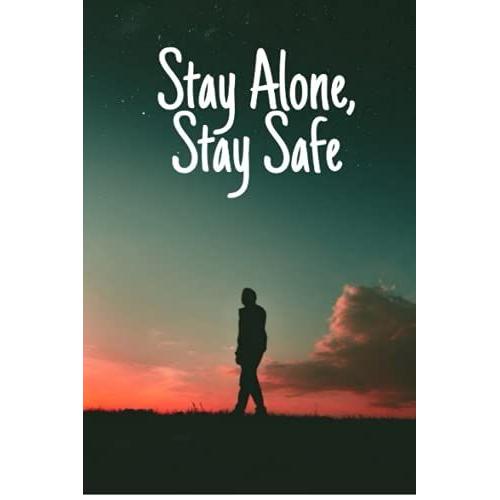 Stay Alone, Stay Safe: To Be Safe You Should Stay Alone. Note Book 6 X 9 Book , 120 Pages , Blank Lined Notebook
