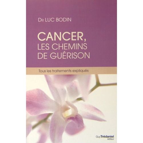 Cancer, Les Chemins De La Guérison - Tous Les Traitements Expliqués