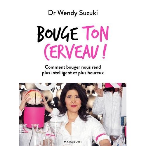 Bouge Ton Cerveau ! - Comment Bouger Nous Rend Plus Intelligent Et Plus Heureux