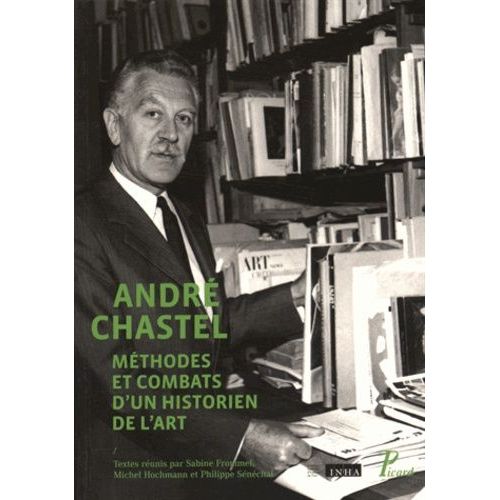 André Chastel - Méthodes Et Combats D'un Historien De L'art