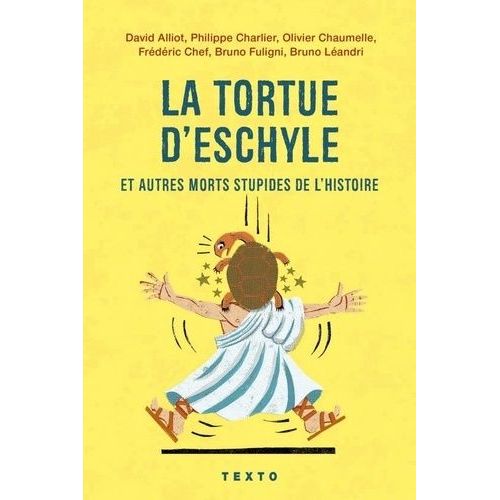 La Tortue D'eschyle Et Autres Morts Stupides De L'histoire