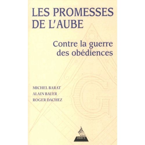 Les Promesses De L'aube - Contre La Guerre Des Obédiences, Pour La Franc-Maçonnerie De La Fraternité