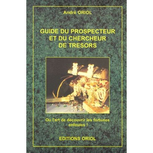 Guide Du Prospecteur Et Du Chercheur De Tresors - Ou L'art De Decouvrir Les Fortunes Enfouies !