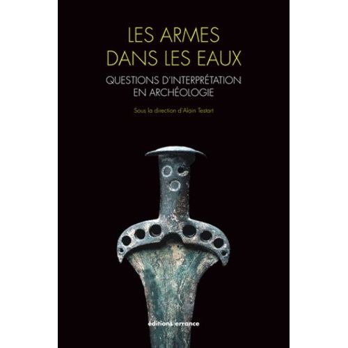Les Armes Dans Les Eaux - Questions D'interprétation En Archéologie