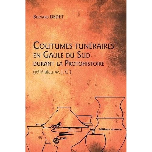 Coutumes Funéraires Au Gaule Du Sud Durant La Protohistoire (Ixe-Iie Siècle Avant J-C)