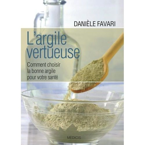 L'argile Vertueuse - Comment Choisir La Bonne Argile Pour Votre Santé