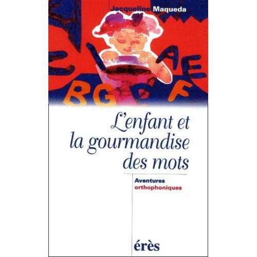 L'enfant Et La Gourmandise Des Mots - Aventures Orthophoniques