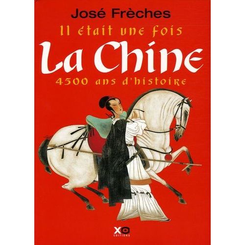 Il Était Une Fois La Chine - 4500 Ans D'histoire