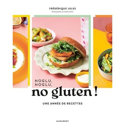 Noglu, Noglu, No Gluten ! - Une Année De Recettes