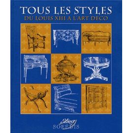 Tous Les Styles - Du Louis Xiii À L'art Déco