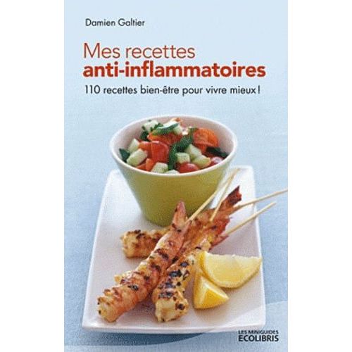 Mes Recettes Anti-Inflammatoires - 110 Recettes Bien-Être Pour Vivre Mieux !