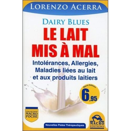 Dairy Blues, Le Lait Mis À Mal - Intolérances, Allergies, Maladies Liées Au Lait Et Aux Produits Laitiers
