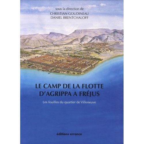 Le Camp De La Flotte D'agrippa À Fréjus : Les Fouilles Du Quartier De Villeneuve (1979-1981)
