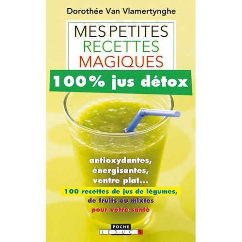 Mes Petites Recettes Magiques 100% Jus Détox