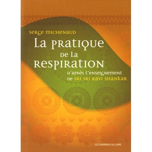 La Pratique De La Respiration - D'après L'enseignement De Sri Sri Ravi Shankar