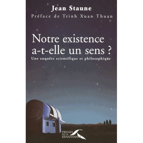 Notre Existence A-T-Elle Un Sens ? - Une Enquête Scientifique Et Philosophique