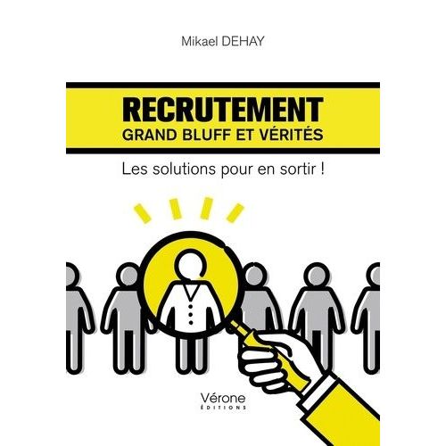 Recrutement : Grand Bluff Et Vérités - Les Solutions Pour En Sortir !