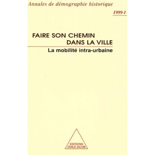 Annales De Demographie Historique N° 1 1999 : Faire Son Chemin Dans La Ville - La Mobilite Intra-Urbaine